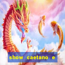 show caetano e maria betania bh